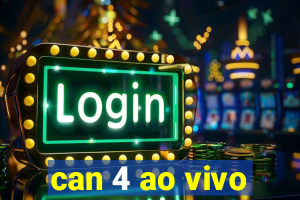 can 4 ao vivo